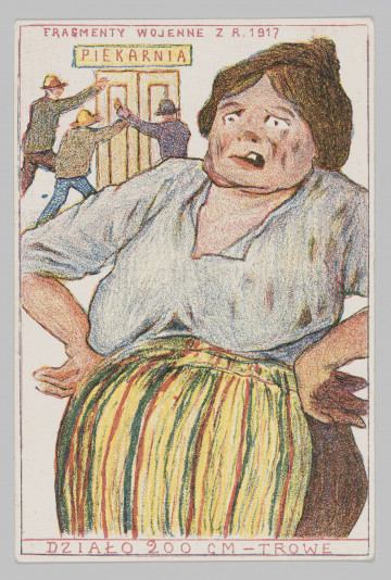 R/6704/ML - Scena rodzajowa o zabarwieniu satyrycznym. Na pierwszym planie karykaturalne wyobrażenie otyłej kobiety, 3/4 w lewo, do wysokości bioder. 
W lewym górnym narożniku ukazane od tyłu postacie trzech mężczyzn dobijających się do drzwi z napisem: PIEKARNIA.
Przedstawienie opatrzone u góry czerwonym majuskułowym napisem: FRAGMENTY WOJENNE Z R. 1917; u dołu: DZIAŁO 200 CM-TROWE.
na odwrociu: Litogr. A. Jarzyński Lublin rys. Witold Boguski